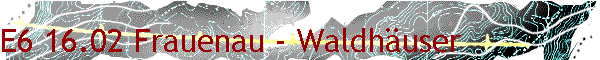 E6 16.02 Frauenau - Waldhäuser